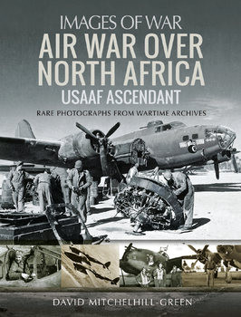 Air War over North Africa: USAAF Ascendant (Images of War)