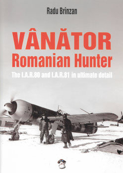Vanator Romanian Hunter: The I.A.R.80 and I.A.R.81 in Ultimate Detail