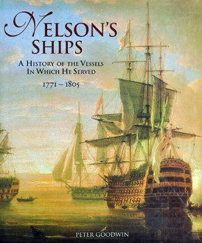 Nelsons Ships: A History of the Vessels in Which He Served 1771-1805