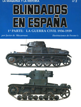 Blindados en Espana (1 parte): La Guerra Civil 1936-1939 (La Maquina y la Historia №2)