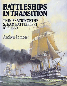 Battleships in Transition: The Creation of the Steam Battlefleet 1815-1860
