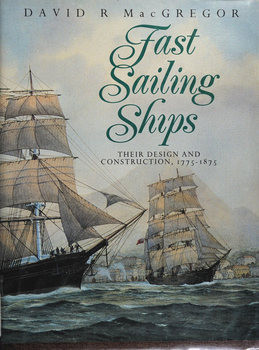 Fast Sailing Ships: Their Design and Construction 1775-1875