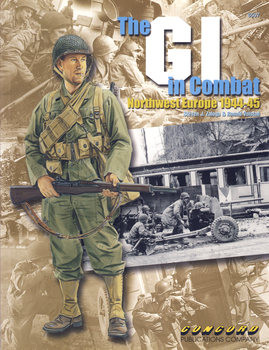 The GI in Combat: Northwest Europe 1944-1945 (Concord 6507)