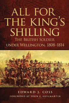 All for the Kings Shilling: The British Soldier Under Wellington 1808-1814