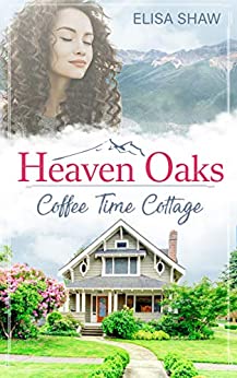 Cover: Shaw, Elisa - Heaven Oaks 01 - Coffee Time Cottage