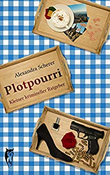 Cover: Scherer, Alexandra - Plotpourri - Kleiner krimineller Ratgeber