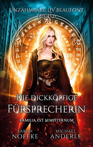 Cover: Noffke, Sarah & Anderle, Michael - Unzaehmbare Liv Beaufont 06 - Die dickkoepfige Fuersprecherin