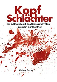 Cover: Schulz, Volker - Kopfschlaechter - Die Alltaeglichkeit des Seins und Toeten in einem Schlachthof