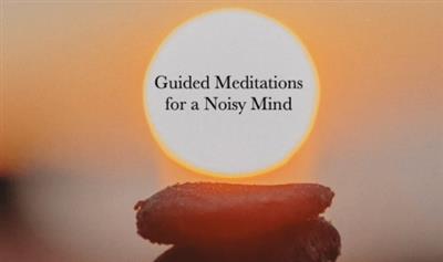 Guided Meditations for a Noisy Mind
