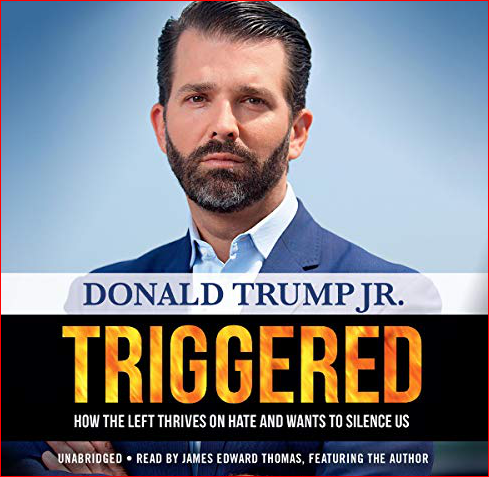 Triggered How the Left Thrives on Hate and Wants to Silence Us By Donald Trump Jr