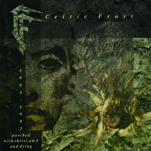 Celtic Frost - Parched With Thirst Am I And Dying 1984-1992 (Reissue 1999) (Compilation)