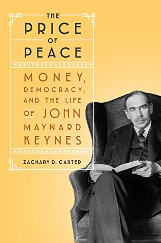 Zachary D. Carter - The Price of Peace Money, Democracy, and the Life of John Maynard Keynes