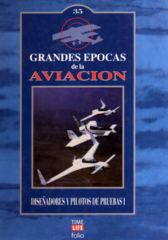 Disenadores y Pilotos de Pruebas I (Grandes Epocas de la Aviacion 35)