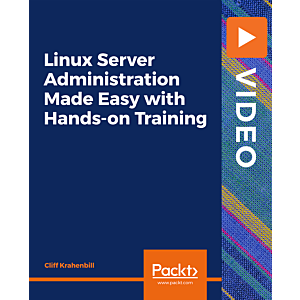 Packt - Linux Server Administration Made Easy With Hands-on Training