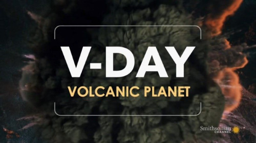 Smithsonian Channel - V-Day Volcanic Planet (2020)