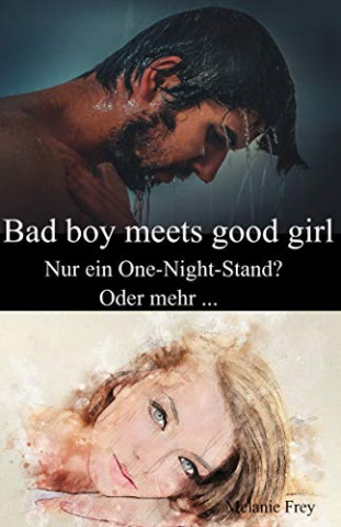 Cover: Frey, Melanie - Bad boy meets good girl - Nur ein One-Night-Stand - Oder mehr