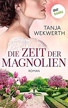 Cover: Wekwerth, Tanja - Die Zeit der Magnolien