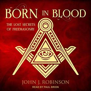 Born in Blood: The Lost Secrets of Freemasonry [Audiobook]