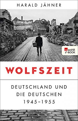 Cover: Jaehner, Harald - Wolfszeit Deutschland und die Deutschen 1945-1955