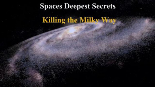 Sci Ch. - Spaces Deepest Secrets Killing the Milky Way (2020)