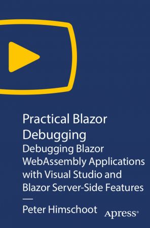 Practical Blazor Debugging Debugging Blazor WebAssembly Applications with Visual Studio and Blazo...