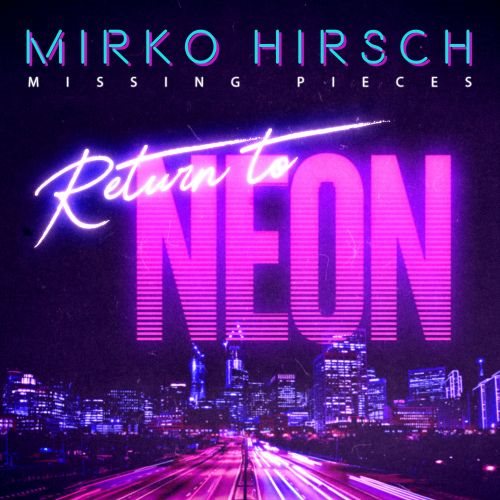 Mirko Hirsch - Missing Pieces - Return to Neon (Special Edition) (2020) FLAC