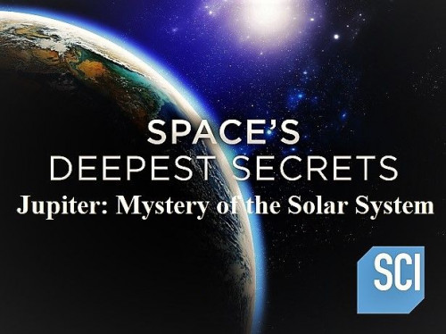 Sci Ch. - Spaces Deepest Secrets Jupiter Mystery of the Solar System (2020)