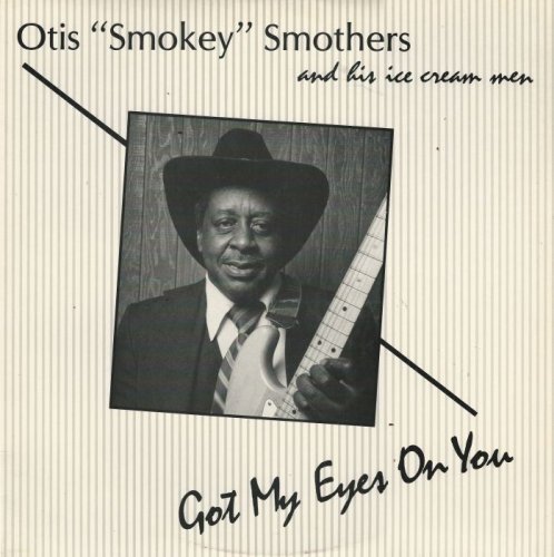 Otis 'Smokey' Smothers & His Ice Cream Men - 1986 - Got My Eyes On You (Vinil-Rip) [lossless]