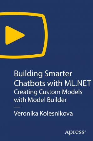 Building Smarter Chatbots with ML.NET Creating Custom Models with Model Builder