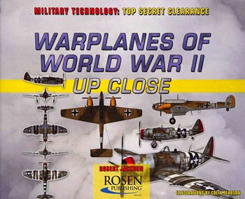 Warplanes of World War II Up Close (Military Technology: Top Secret Clearance)
