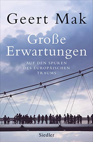 Mak, Geert - Grosse Erwartungen - Auf den Spuren des europaeischen Traums (1999-2019)