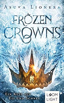 Lionera, Asuka - Frozen Crowns 01 - Ein Kuss aus Eis und Schnee