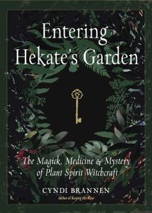 Entering Hekate's Garden The Magick, Medicine & Mystery of Plant Spirit Witchcraft