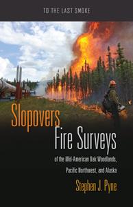 Slopovers  Fire Surveys of the Mid-American Oak Woodlands, Pacific Northwest, and Alaska