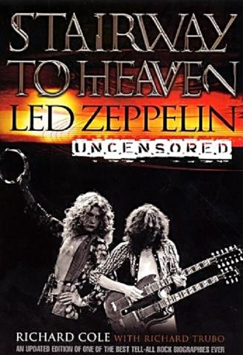 Ричард Коул - Лестница в небеса. Led Zeppelin без цензуры. 2011 г.