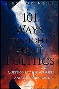 101 Ways to Fight About Politics Questions to ask Yourself...and your Frenemies (Coffee Table Phi...