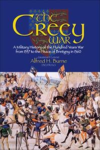 The Crecy War A Military History of the Hundred Years War from 1337 to the Peace of Bretigny in 1360