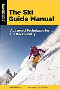 The Ski Guide Manual Advanced Techniques for the Backcountry (Manuals Series)