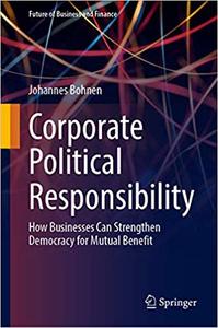 Corporate Political Responsibility How Businesses Can Strengthen Democracy for Mutual Benefit