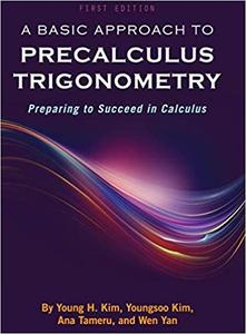 A Basic Approach to Precalculus Trigonometry Preparing to Succeed in Calculus