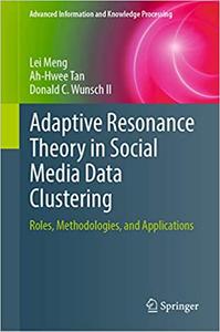 Adaptive Resonance Theory in Social Media Data Clustering Roles, Methodologies, and Applications