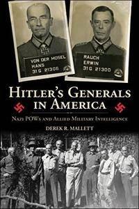 Hitler's Generals in America Nazi POWs and Allied Military Intelligence