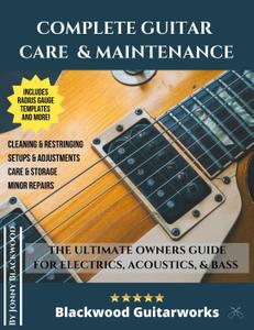 Complete Guitar Care & Maintenance The Ultimate Owners Guide