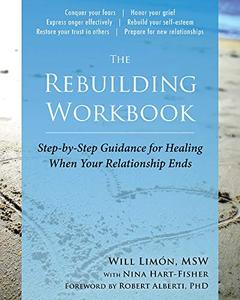 The Rebuilding Workbook Step-by-Step Guidance for Healing When Your Relationship Ends