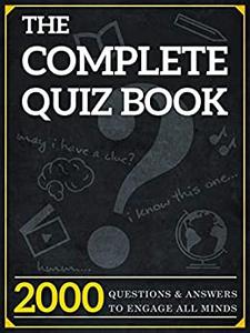 The Complete Quiz Book 2000 Questions and Answers to Engage All Minds