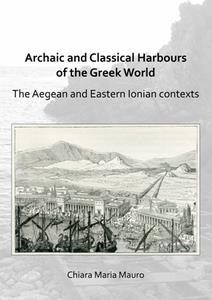 Archaic and Classical Harbours of the Greek World  The Aegean and Eastern Ionian Contexts