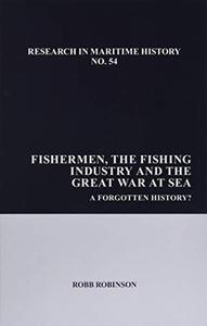 Fishermen, the Fishing Industry and the Great War at Sea A Forgotten History