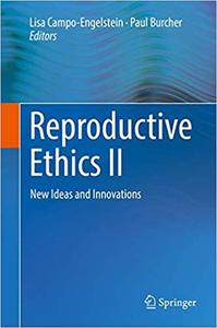 Reproductive Ethics II New Ideas and Innovations