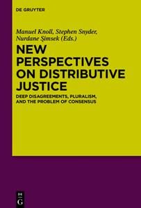 New Perspectives on Distributive Justice  Deep Disagreements, Pluralism, and the Problem of Conse...