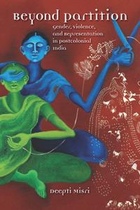 Beyond Partition  Gender, Violence and Representation in Postcolonial India